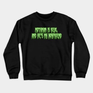 Mothman is Real and He's My Boyfriend Green Crewneck Sweatshirt